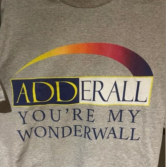 Adderall You Are My Wonderwall Tshirt