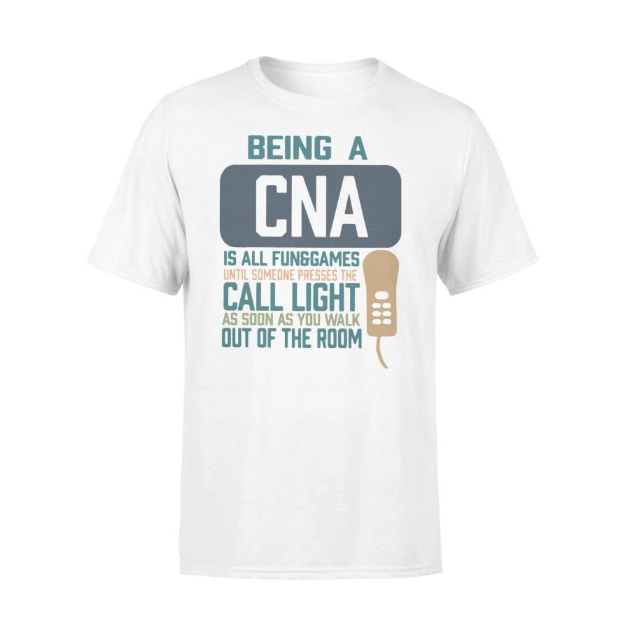 Being A Cna Is All Fun Games Until Someone Presses The Can Light As Soon As You Walk Out Of The Room T-shirt