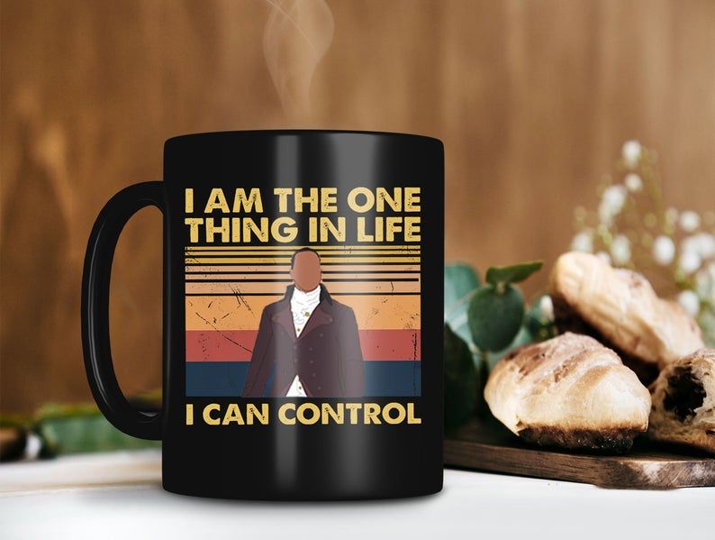 Black Mug The One Thing In Life Can Control Hamilton Dramatic The Windsors The Madness of King George Vintage Premium Sublime Ceramic Coffee Mug H99