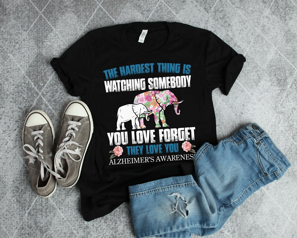 Alzheimer’S Awareness Elephant The Hardest Thing Is Watching Somebody You Love Forget They Love You  T Shirt Hoodie Sweater  Size S-5Xl