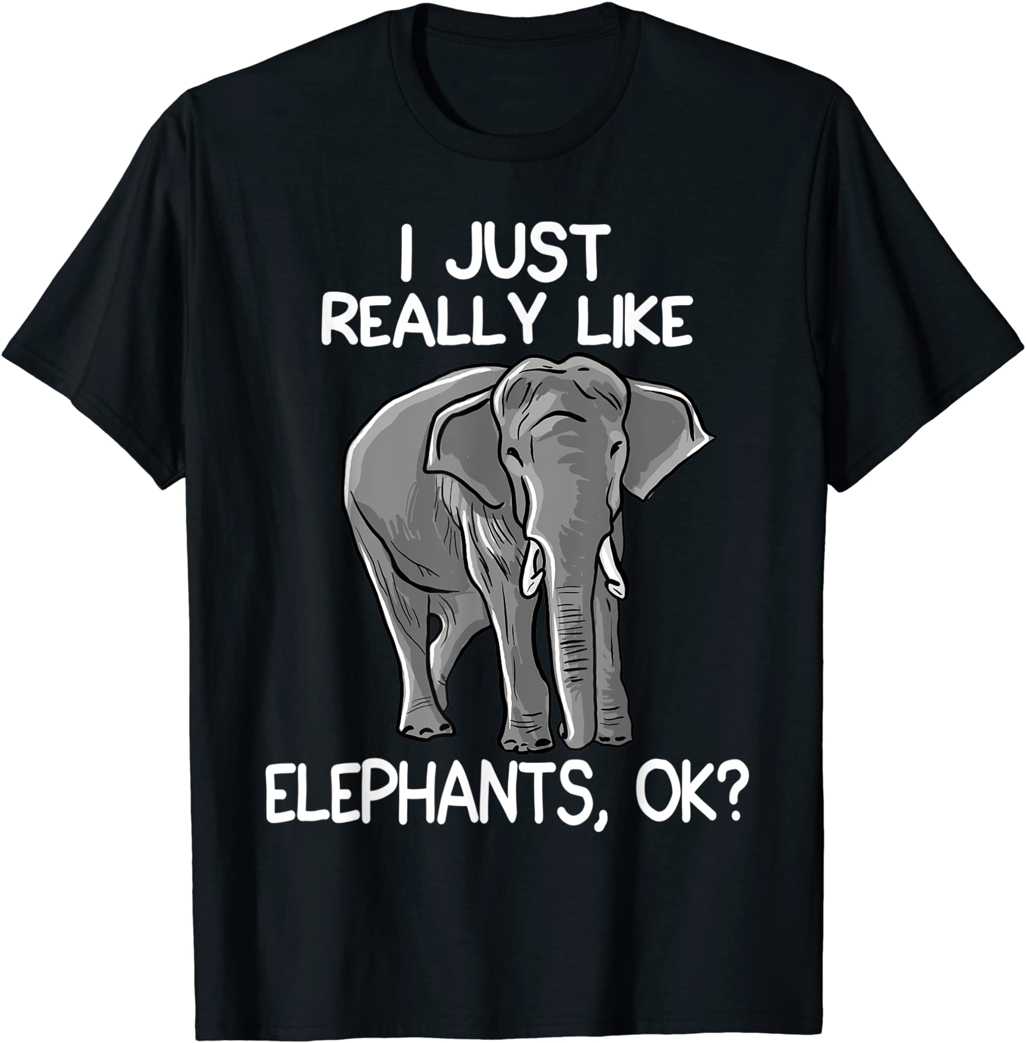 I Just Really Like Elephants Funny Elephant Lover Quote T-Shirt