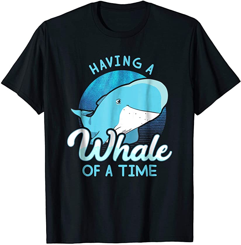 Whale Tshirt Saying – Having A Whale Of A Time Gift Ocean