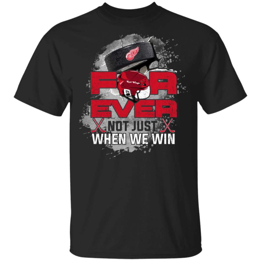 For Ever Not Just When We Win Detroit Red Wings T Shirt