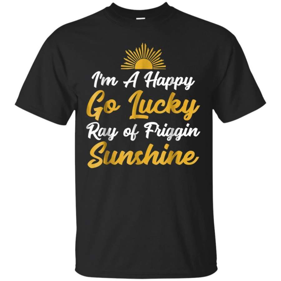 AGR Im A Happy Go Lucky Ray Of Friggin Sunshine Tshirt Jaq T-shirt