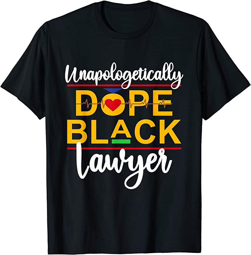 Unapologetic Dope Black Lawyer African American Melanin T-Shirt