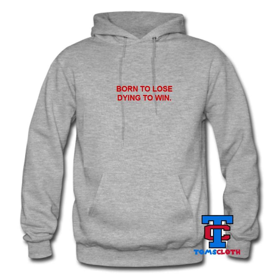 Born To Lose Dying To Win Hoodie