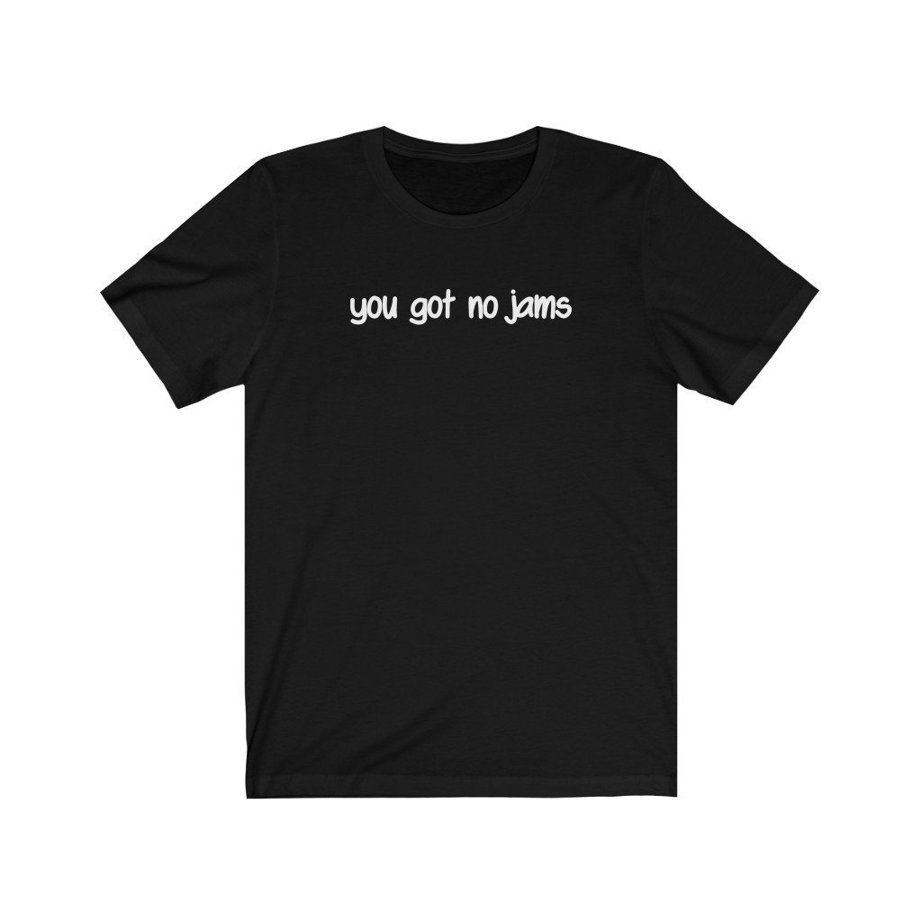 You Got No Jams T-Shirt – Trendy Kpop T-Shirts – Kpop Classic T-Shirt