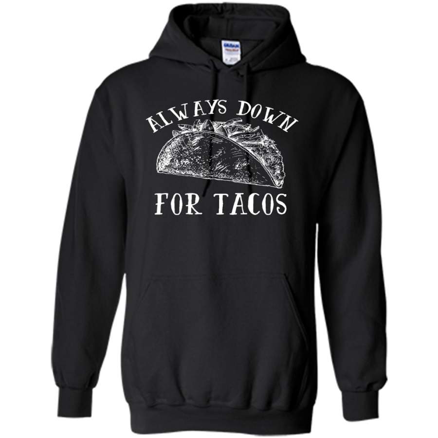 Always Down For Tacos Funny – Gildan Heavy Blend Hoodie