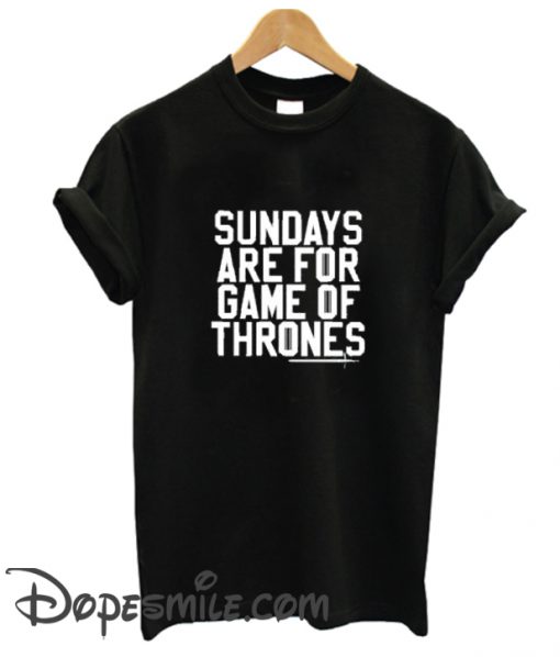 Sundays are for Game of Thrones cool T Shirt