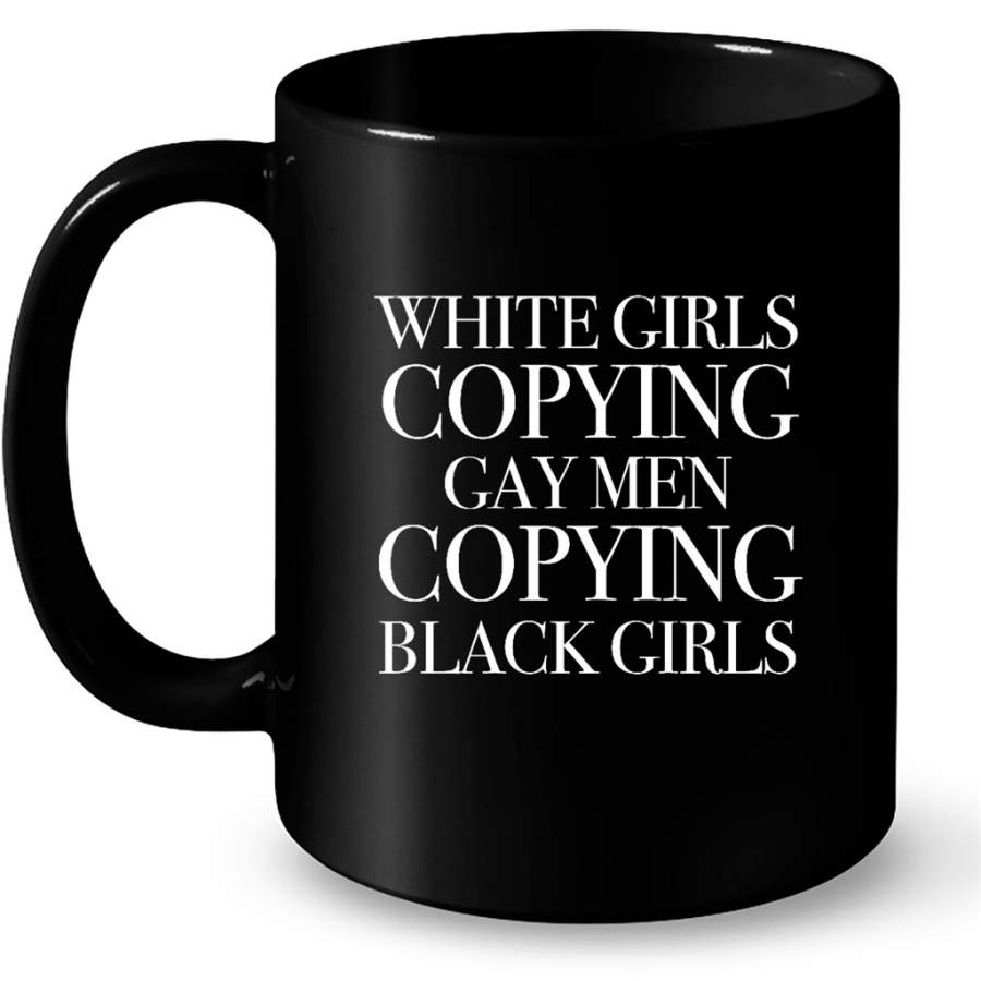 White Girls Copying Gay Men Copying Black Girls – Full-Wrap Coffee Black Mug