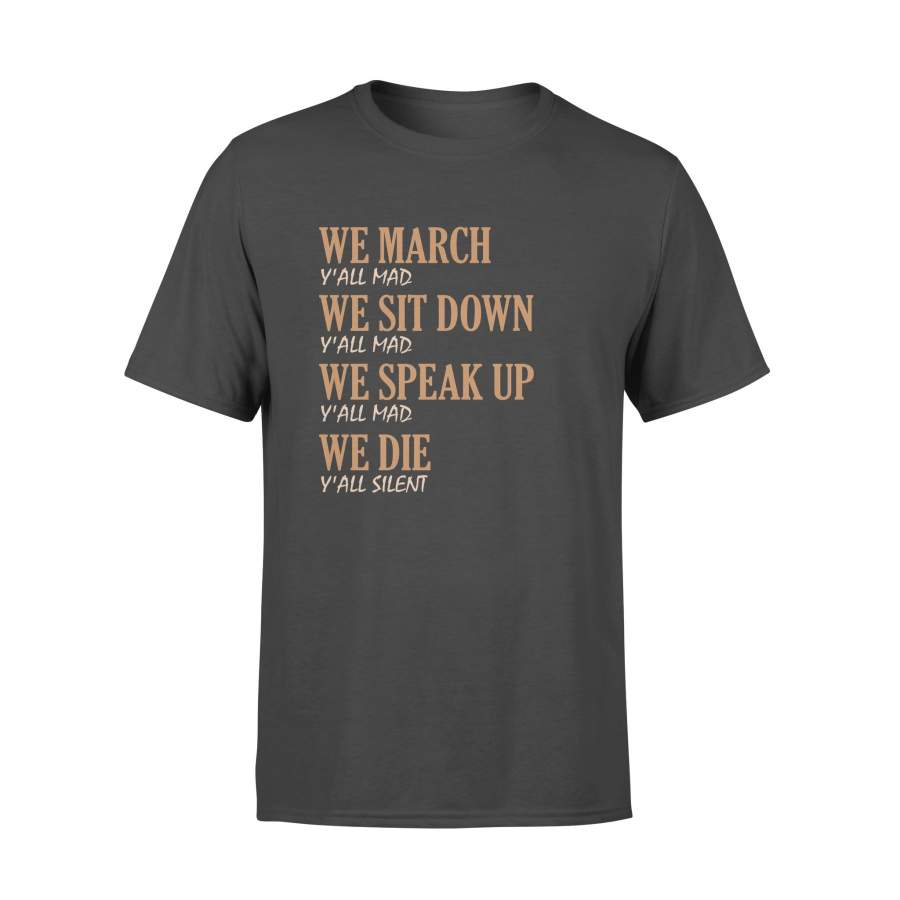 We march we sit down we speak up Y’all mad shirt Black lives matter