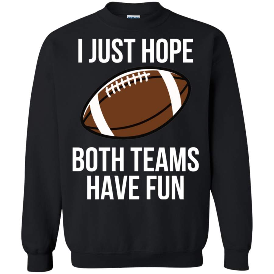 AGR I just hope both teams have fun Sweatshirt