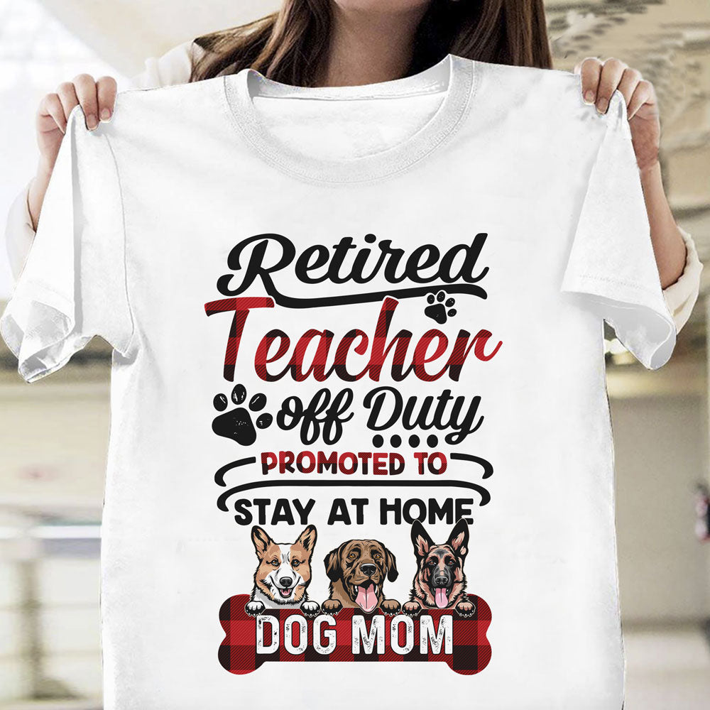 Personalized Teacher Dog Mom Retired Teacher Stay At Home Dog Mom T-Shirt