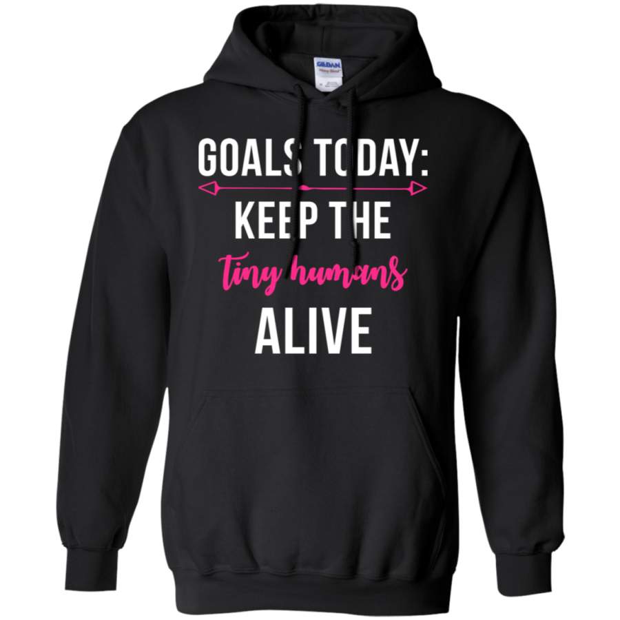 AGR Today’s Goal Keep the Tiny Humans Alive Hoodie