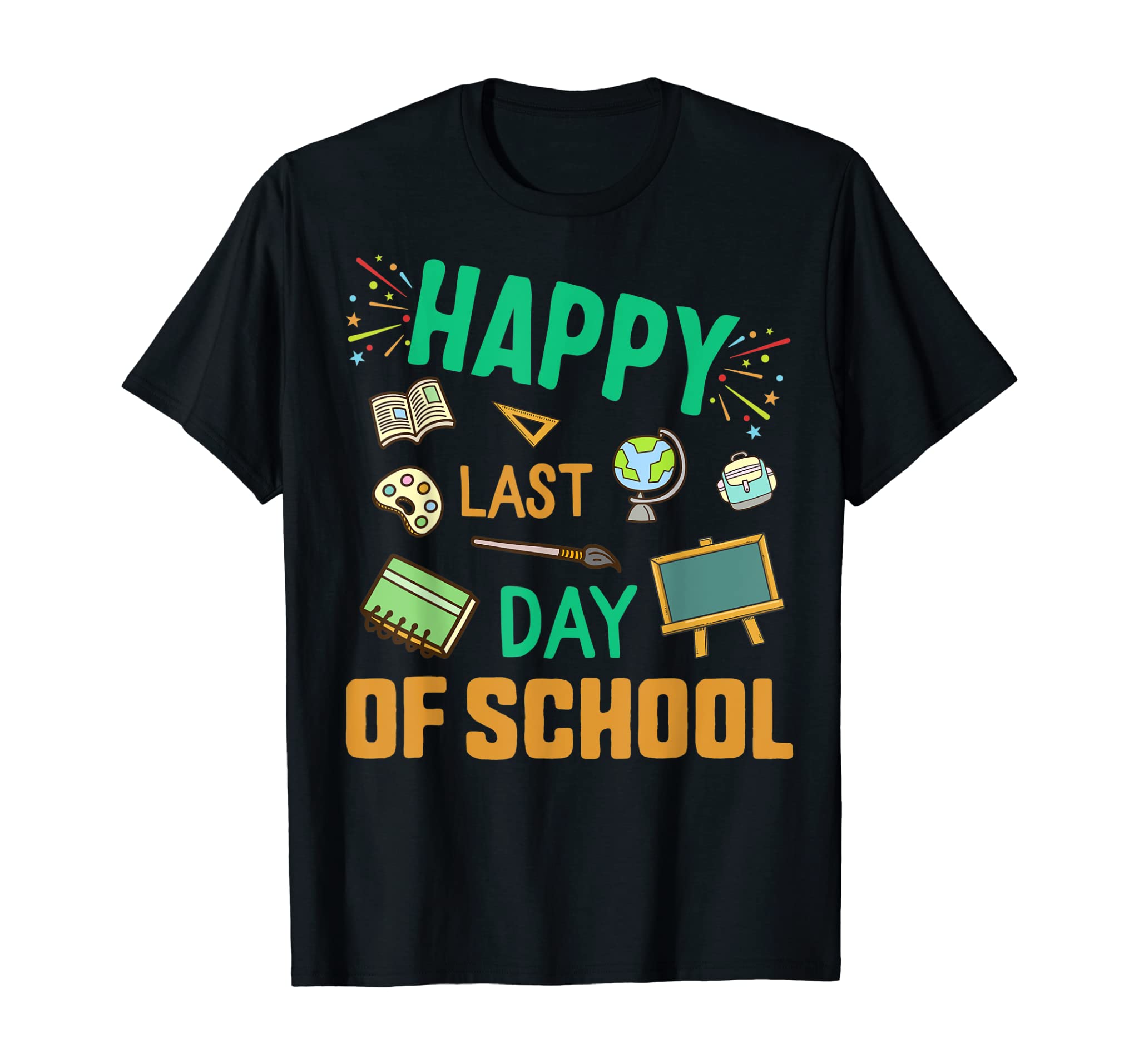 Happy Last Day Of School Teacher Appreciation Student Gift T-Shirt