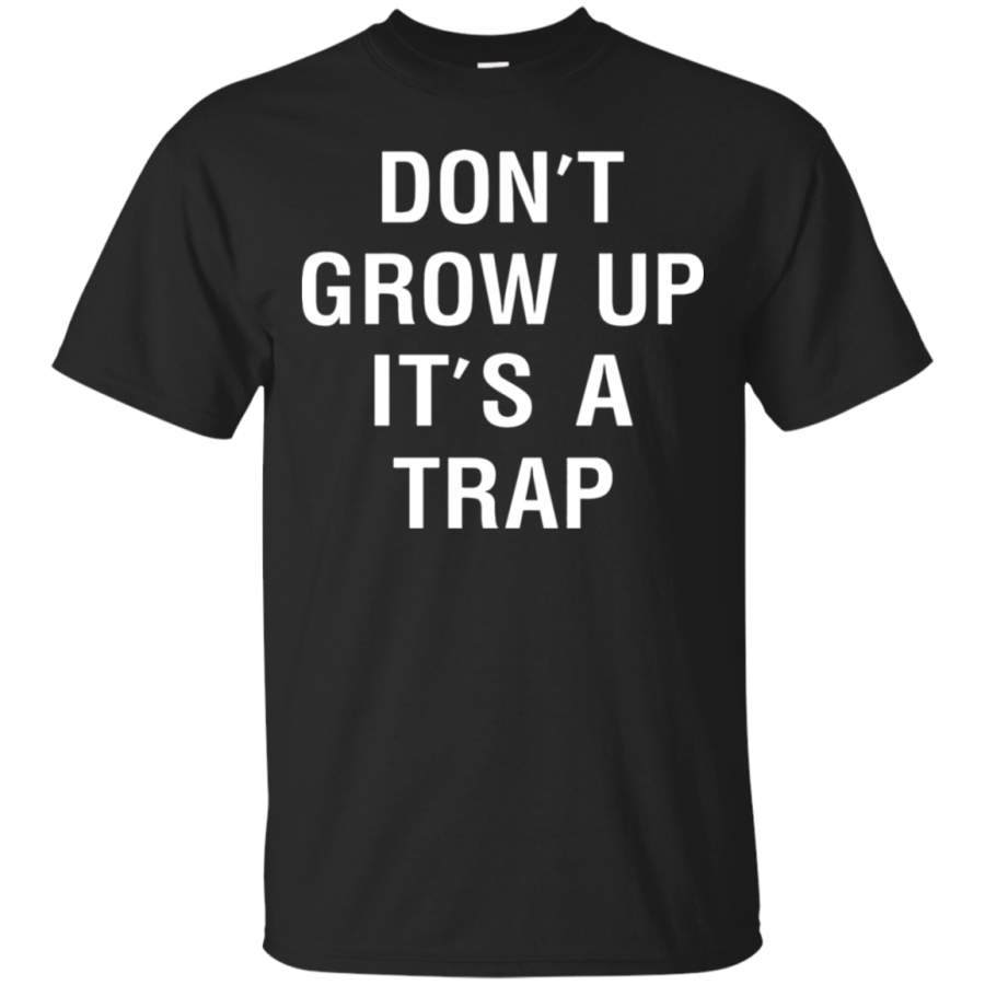 AGR Don_t Grow Up It_s A Trap T-Shirt