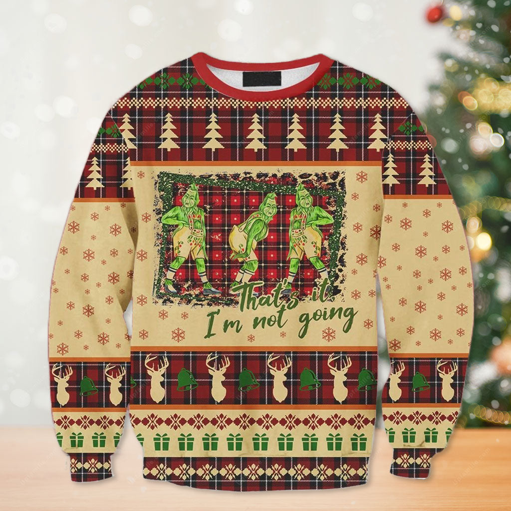 Grinch Ugly Sweater, That’S It I’M Not Going Ugly Xmas Sweater 3D, Unique Gifts For Christmas