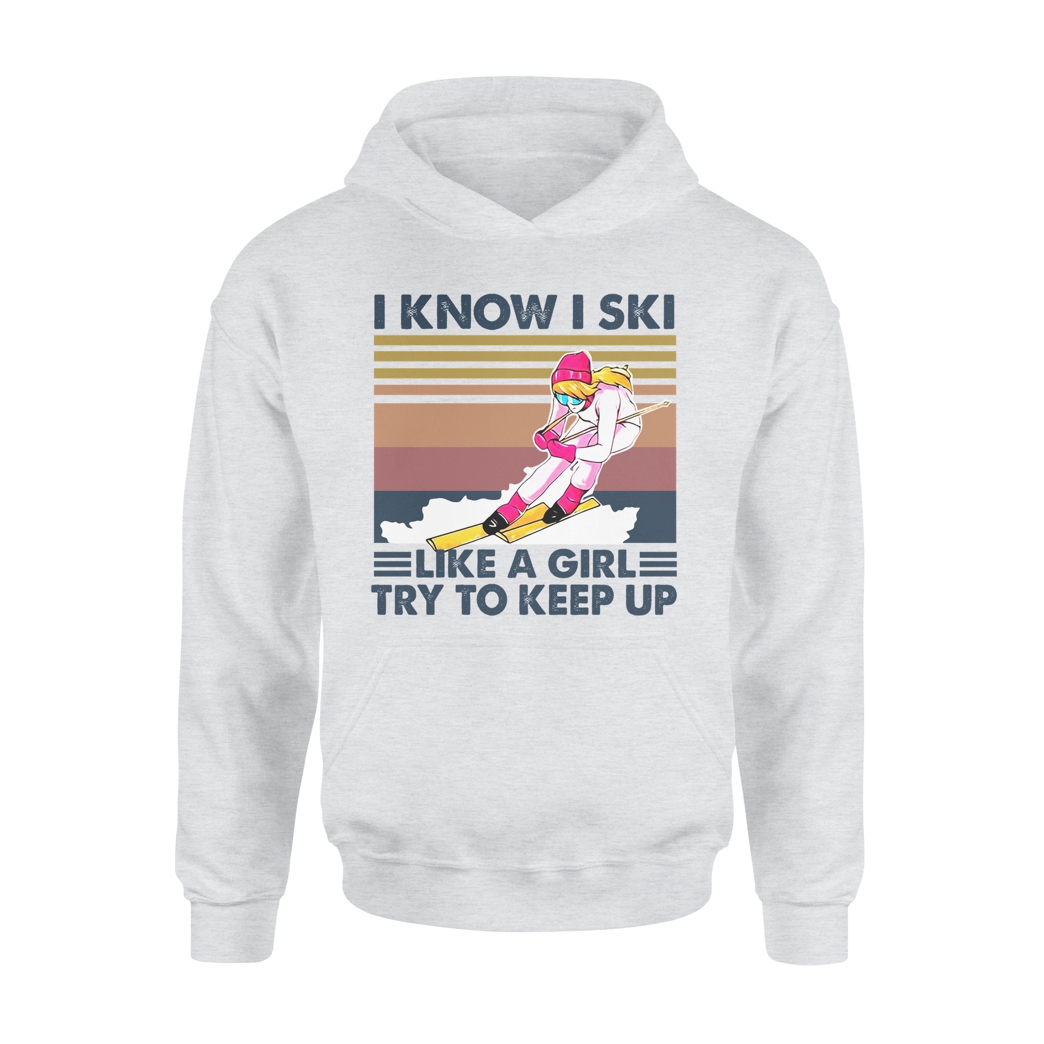 I Know I Ski Like A Girl Try To Keep Up Gift For Skiing Lovers – Standard Hoodie