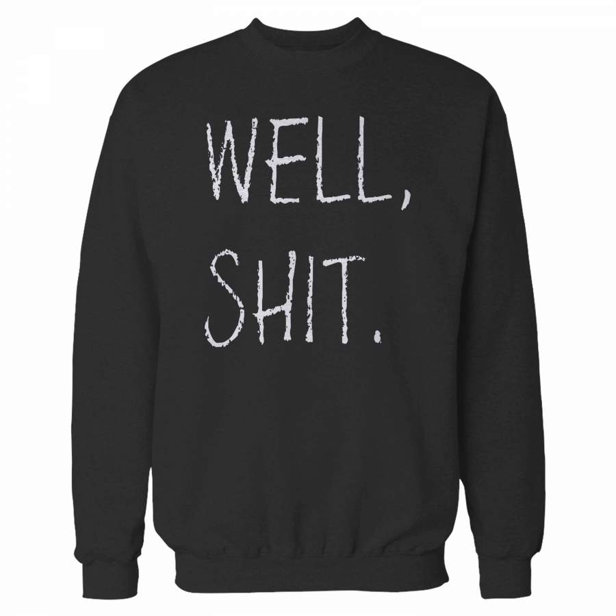 Well, Shit Sweatshirt