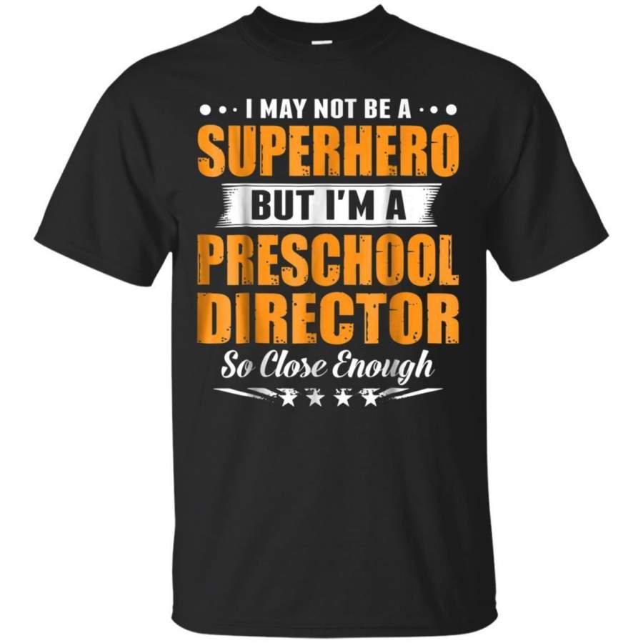 AGR I May Not Be A Superhero  Im A Preschool Director Tshirt Jaq T-shirt