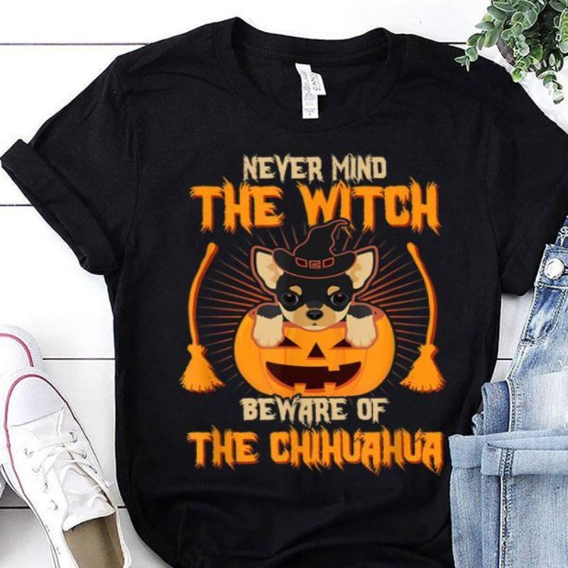 Never Mind The Witch Beware Of The Chihuahua Gift Dog Lovers Men Women T shirt