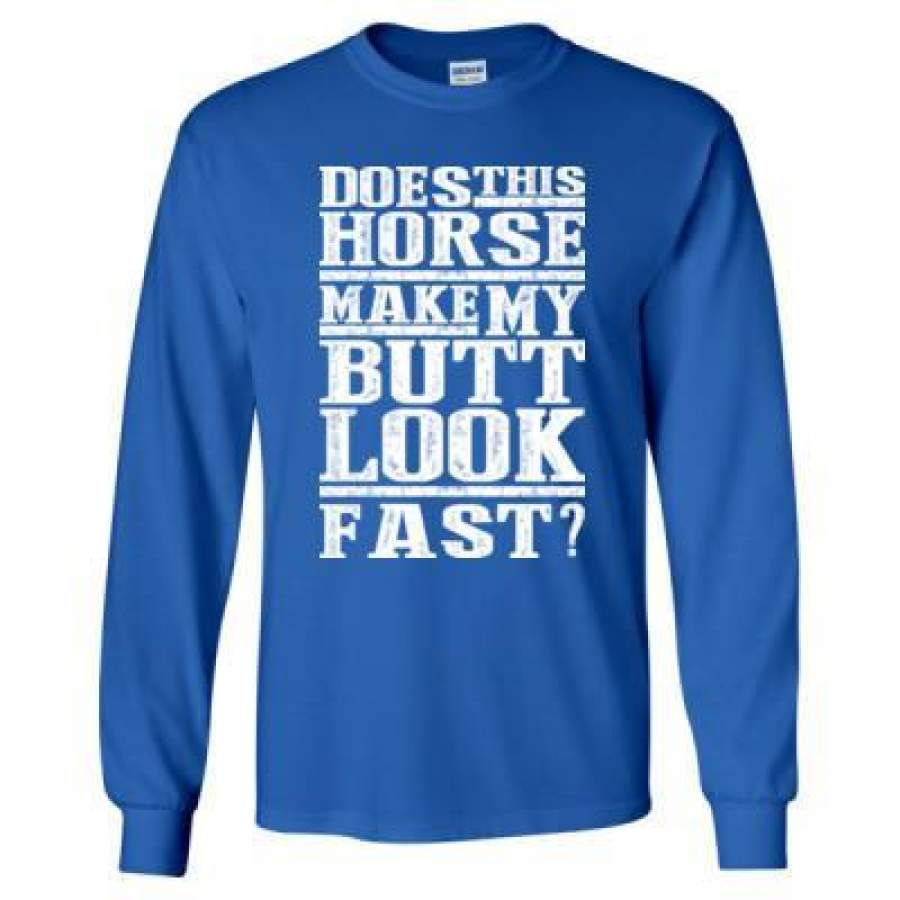 AGR Does This Horse Make My Butt Look Fast – Long Sleeve T-Shirt