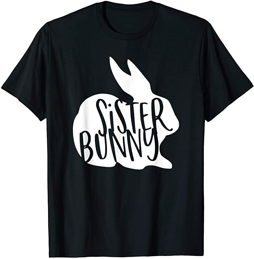 Sister Bunny Cute Rabbit Family Matching Happy Easter Day T-Shirt