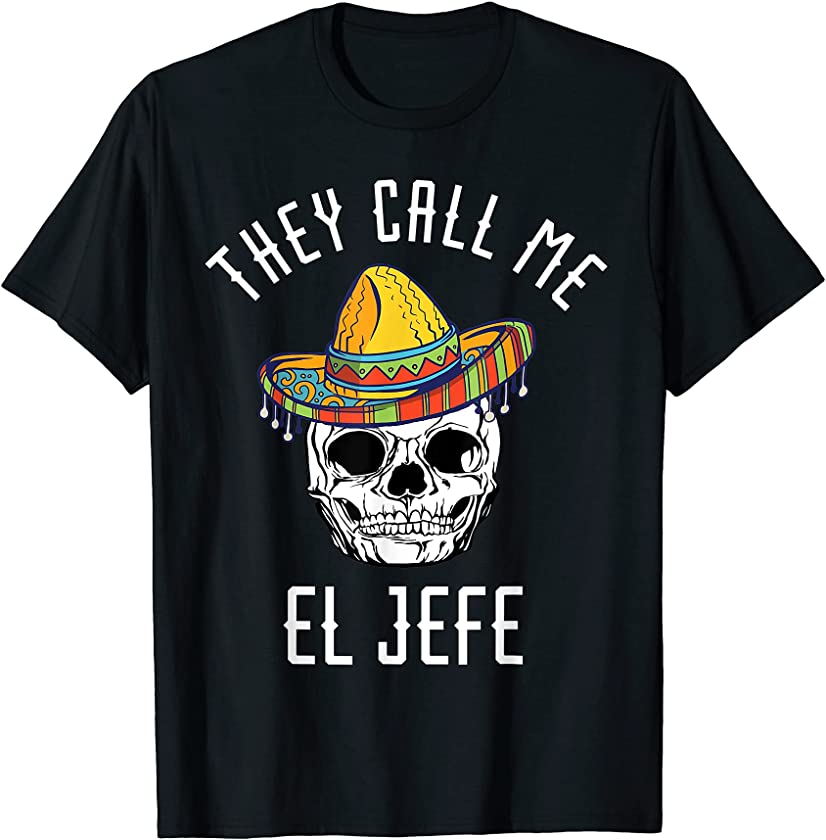 They Call Me El Jefe Mexican Chef Skull Sombrero Costume T-Shirt