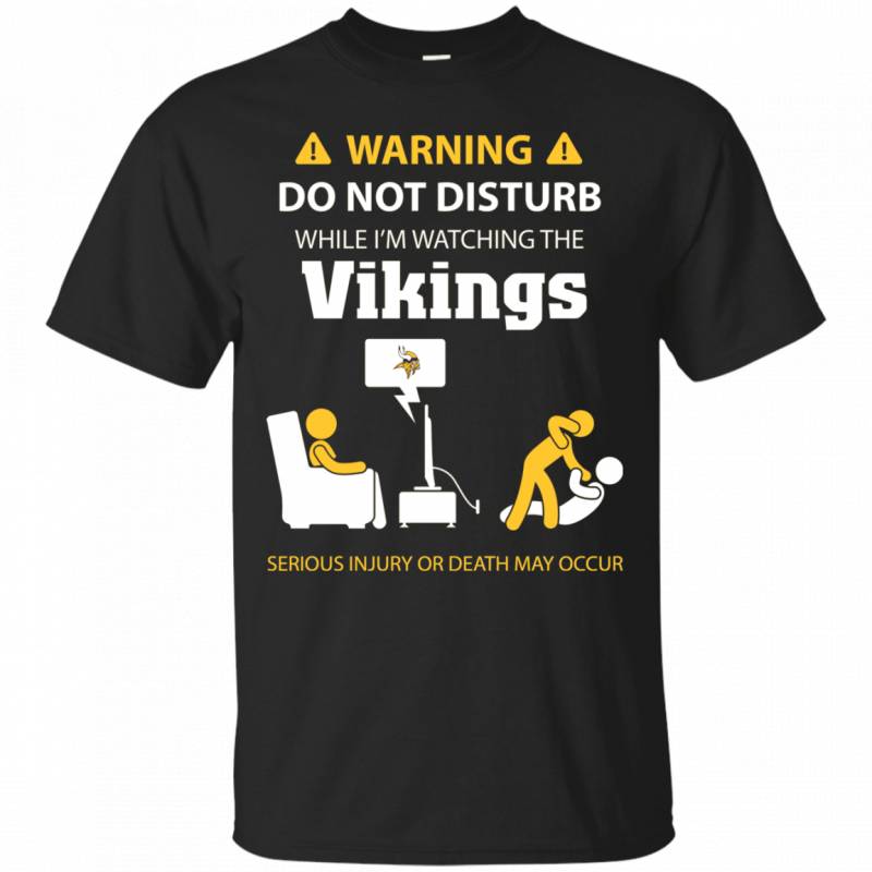 Warning Do Not Disturb While Im Watching The Minnesota Vikings Shirts