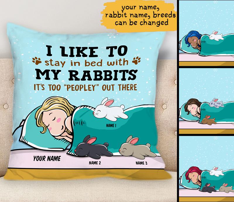 Customized Pillow In Bed With My Rabbits I Like To Stay In Bed With My Rabbit It Too Peopley Out There Rabbit Lover Gift