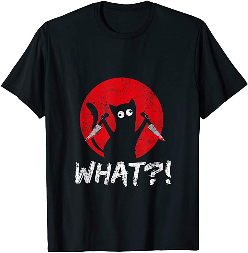 What? Funny Murderous Black Cat Kitten Meme T-Shirt