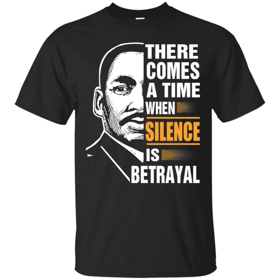 There Comes A Time When Silence Is Betrayal T-shirt & Hoodie