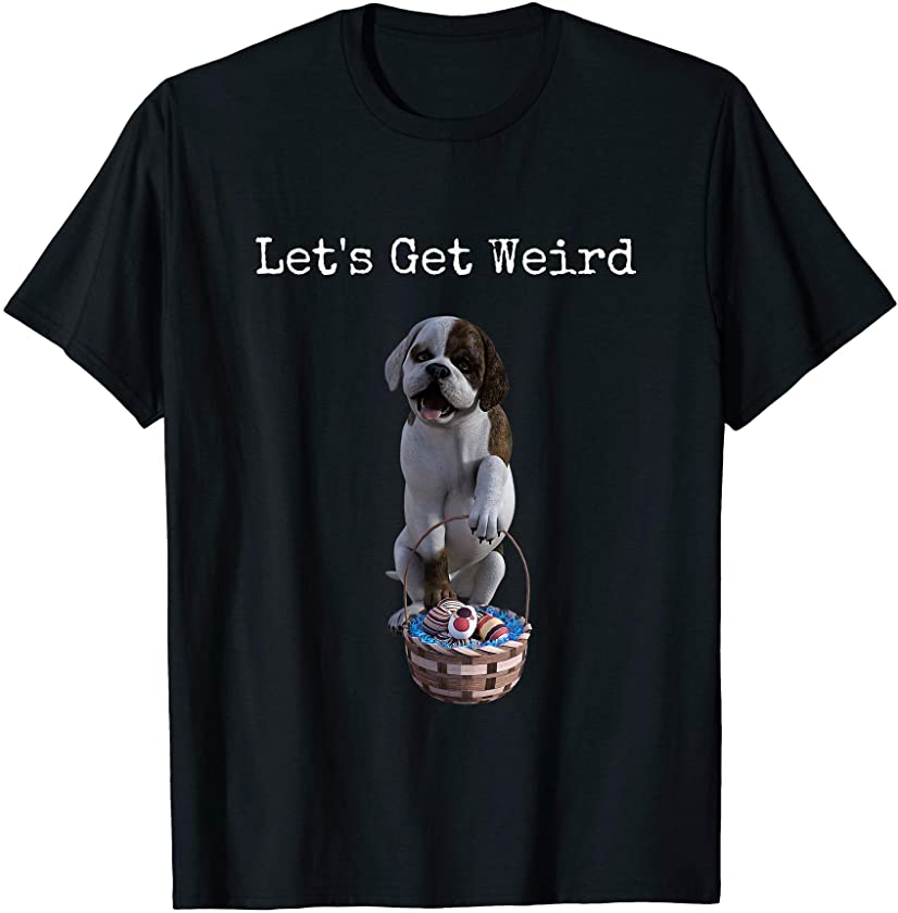 Let’s Get Weird Dog Easter Bunny Puppy Weirdo Gift T-Shirt