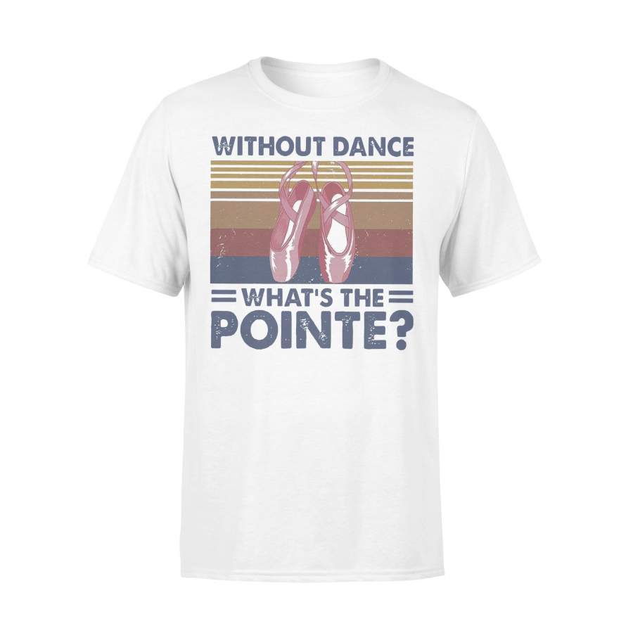 Ballet Without Dance What’s The Pointe Vintage T-shirt