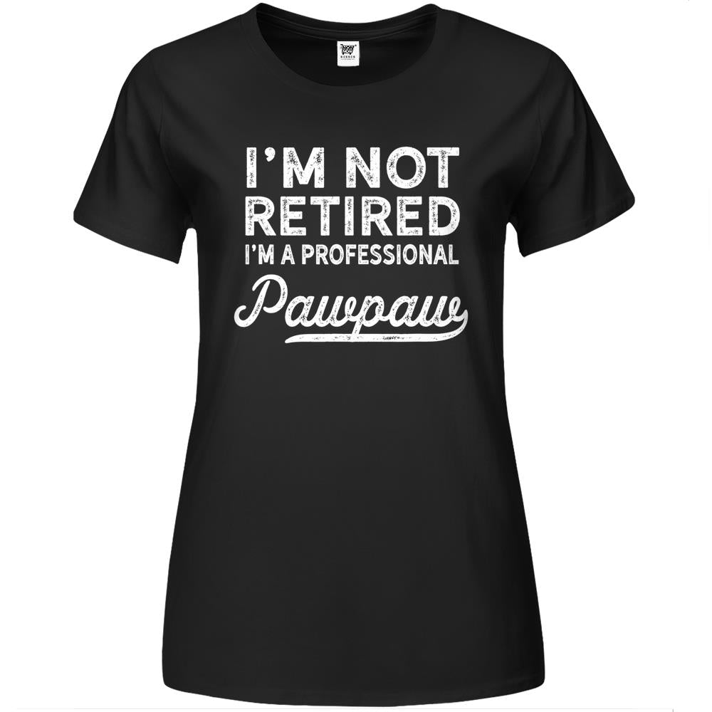 I’M Not Retired A Professional Pawpaw Dad Father Day Premium Womens Tshirts