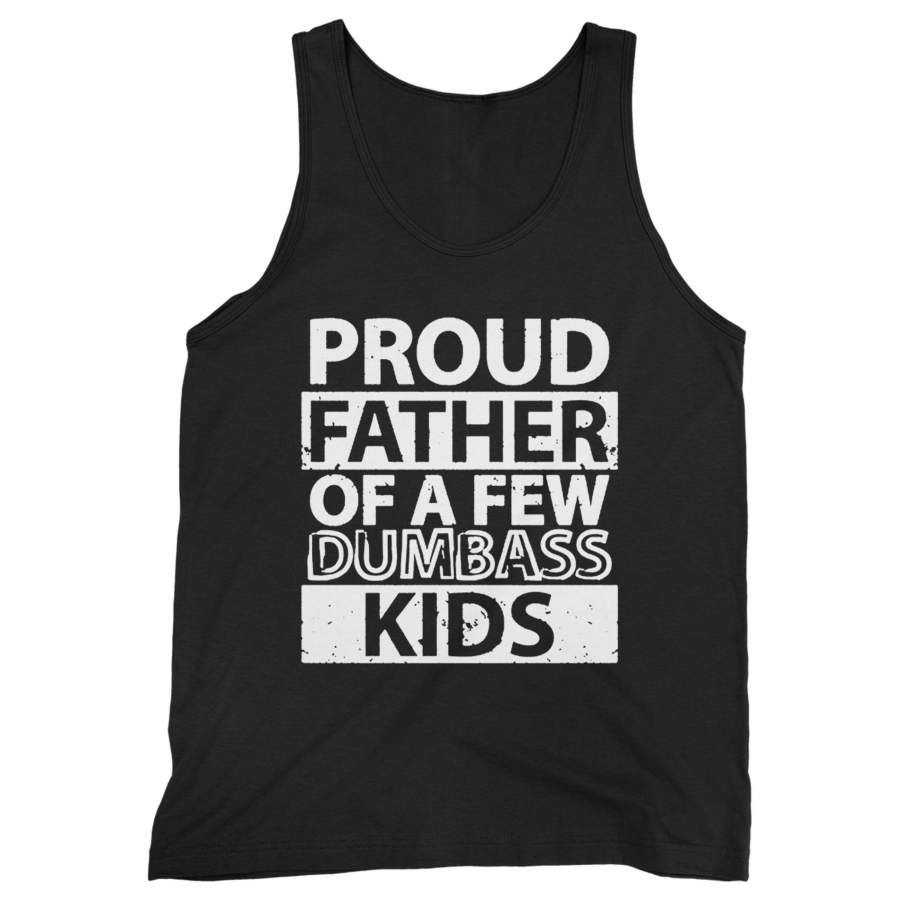 Proud Father Of A Few Dumbass Kids Man’s Tank Top