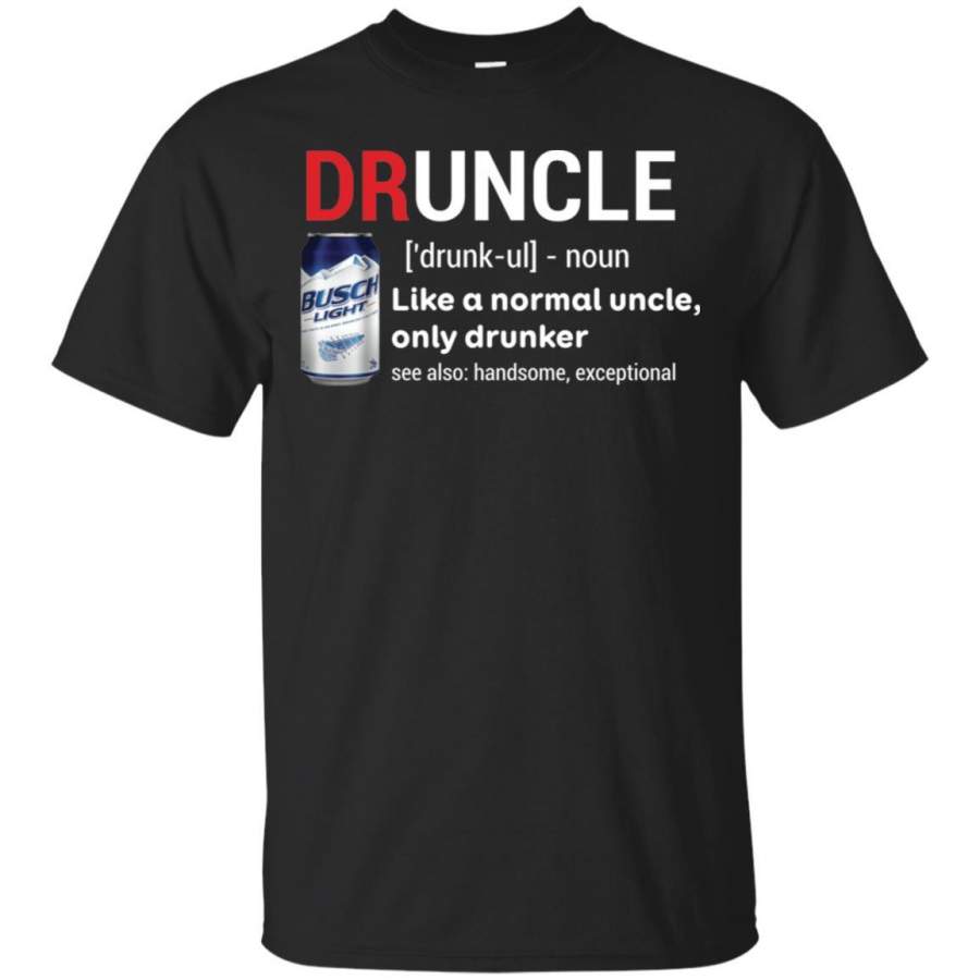 Druncle Busch Light Definition Meaning like a normal uncle only drunker Men, women T-shirt