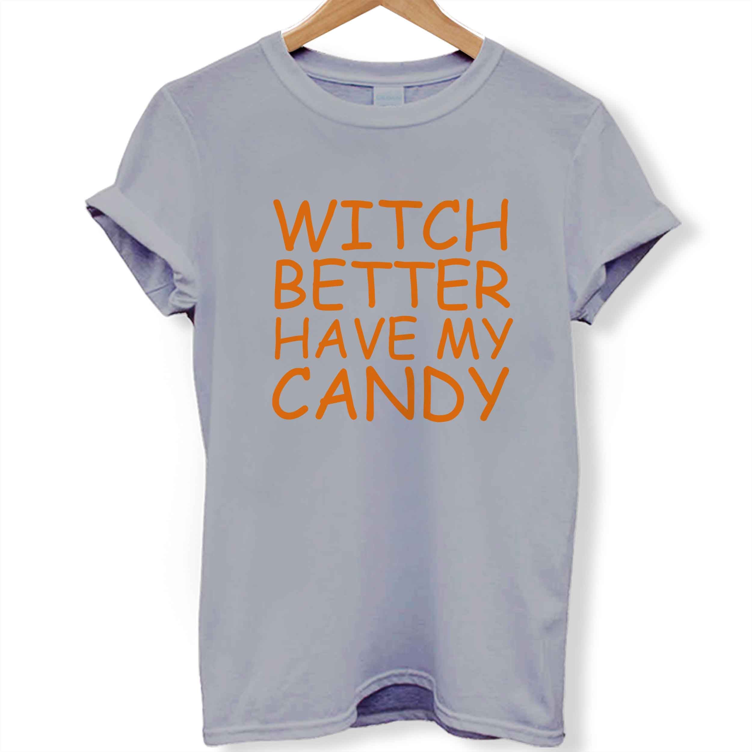 Witch Better Have My Candy Women T-Shirt