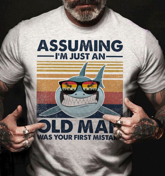 Shark Assuming I’M Just An Old Man Graphic Unisex T Shirt, Sweatshirt, Hoodie Size S – 5XL