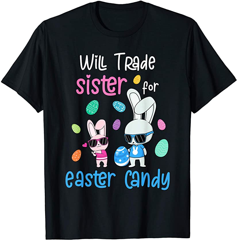 Will Trade Sister For Easter Candy | Funny Easter Bunny T-Shirt