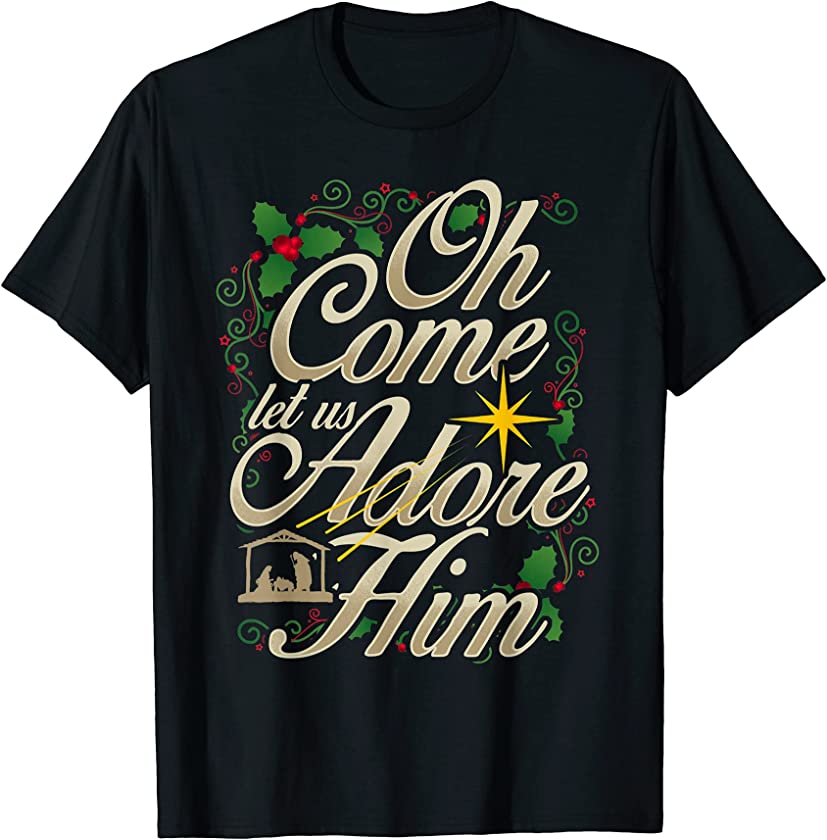 Oh Come Let Us Adore Him Nativity Christmas Religious Jesus T-Shirt – DRGGR
