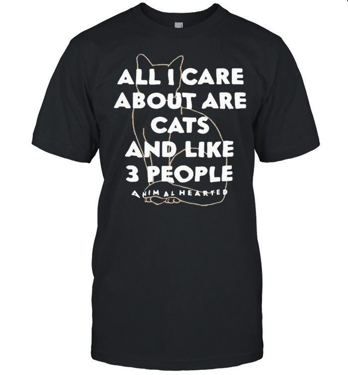 All I Care About Are Cat And Like 3 People Animal Hearted YW1701692CL T-Shirt