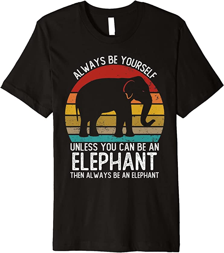 Vintage Always Be Yourself Unless You Can Be A Elephant Premium T-Shirt