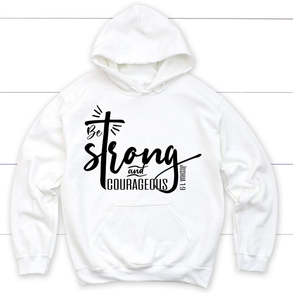 Bible Verse Hoodies: Be Strong And Courageous Joshua 1:9 Christian Hoodie