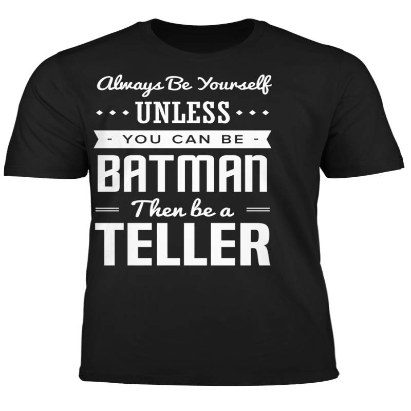 You Can Be A Batman Then Be A Teller Tshirt