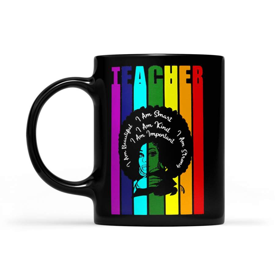 Teacher I Am Beautiful I Am Smart I Am Kind I Am Important I Am Strong Black Girl Vintage – Black Mug