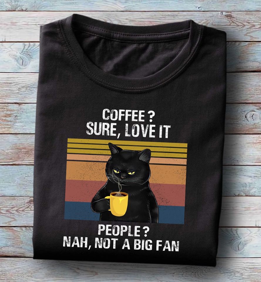 Black Cat Coffee Sure Love It People Nah Not A Big Fan Standard Men T-shirt