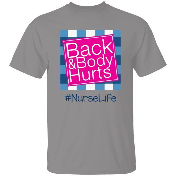 Back Body Hurt Nurse Life Personalized T-Shirt Special Gift For Friend Mom