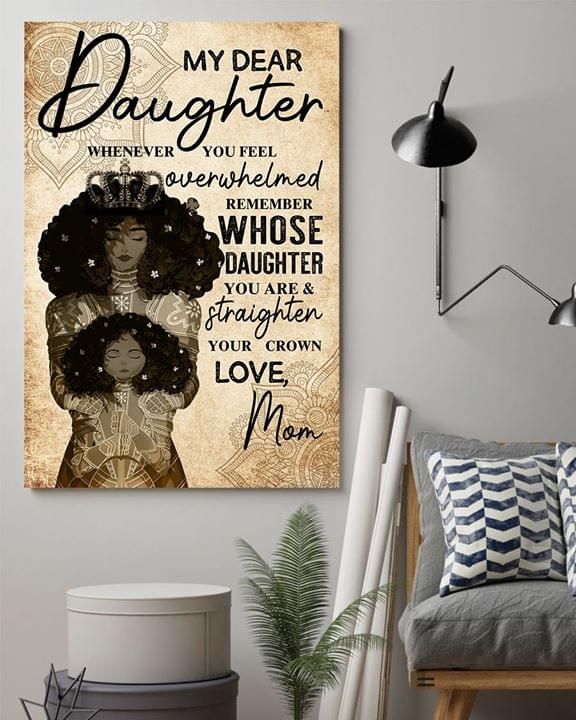 Black Queen My Dear Daughter Whenever You Feel Overwhelmed Remember Whose Daughter You Are Love Mom Poster Canvas Poster Canvas