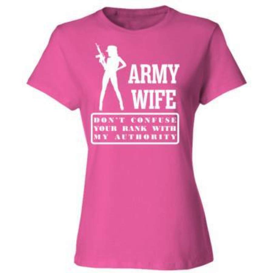 AGR Army Wife Don’t Confuse Your Rank With My Authority – Ladies’ Cotton T-Shirt